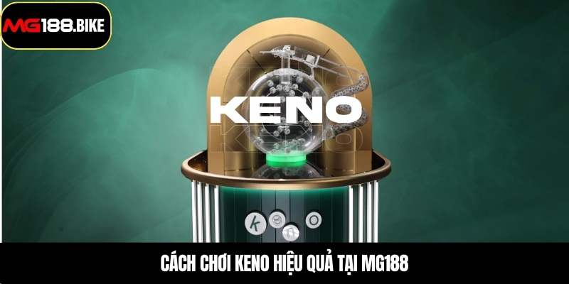 Cách chơi Keno hiệu quả tại MG188