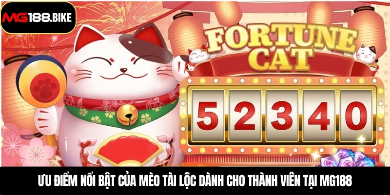 Ưu điểm nổi bật của mèo tài lộc dành cho thành viên tại MG188
