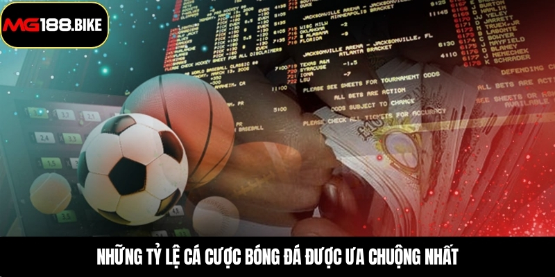 Những tỷ lệ cá cược bóng đá được ưa chuộng nhất